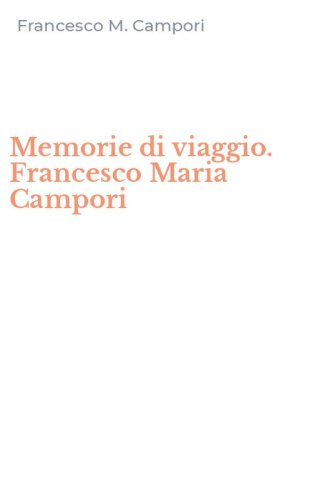 Memorie di viaggio. Francesco Maria Campori