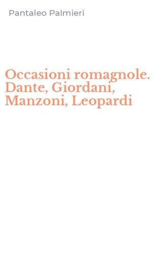 Occasioni romagnole. Dante, Giordani, Manzoni, Leopardi