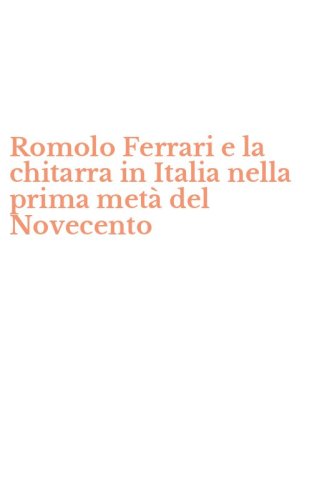 Romolo Ferrari e la chitarra in Italia nella prima met&agrave; del Novecento