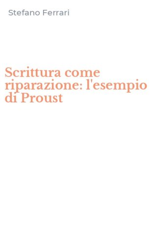 Scrittura come riparazione: l'esempio di Proust
