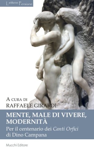 Mente, male di vivere, modernit&agrave;. Per il centenario dei Canti Orfici di Dino Campana