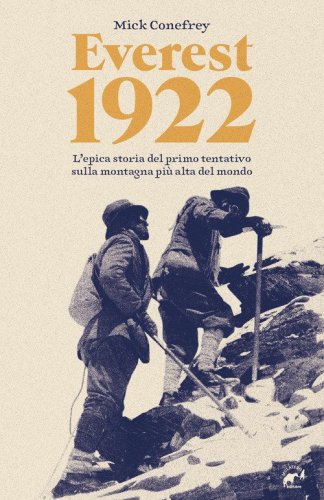 Everest 1922. L'epica storia del primo tentativo sulla montagna pi&ugrave; alta del mondo