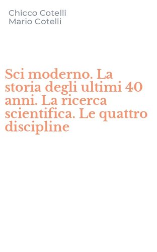 Sci moderno. La storia degli ultimi 40 anni. La ricerca scientifica. Le quattro discipline