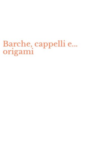 Barche, cappelli e... origami