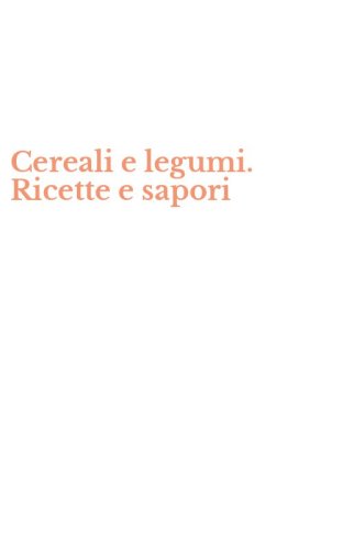 Cereali e legumi. Ricette e sapori