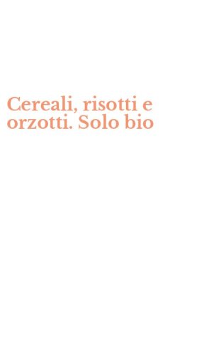 Cereali, risotti e orzotti. Solo bio