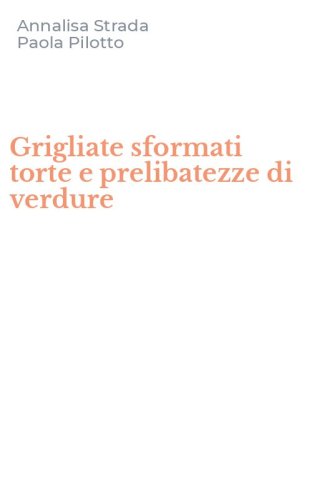 Grigliate sformati torte e prelibatezze di verdure