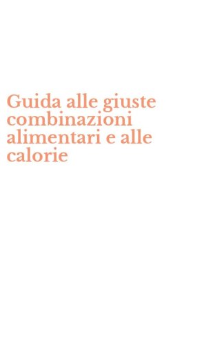 Guida alle giuste combinazioni alimentari e alle calorie