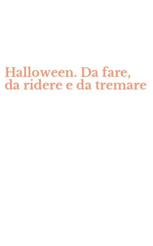 Halloween. Da fare, da ridere e da tremare