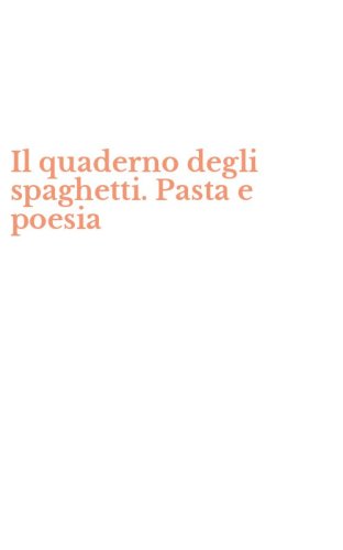 Il quaderno degli spaghetti. Pasta e poesia