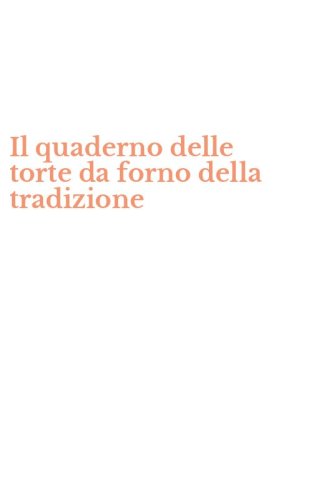 Il quaderno delle torte da forno della tradizione