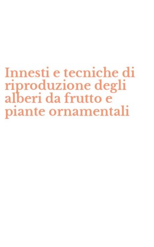 Innesti e tecniche di riproduzione degli alberi da frutto e piante ornamentali