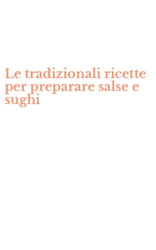 Le tradizionali ricette per preparare salse e sughi
