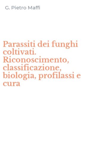 Parassiti dei funghi coltivati. Riconoscimento, classificazione, biologia, profilassi e cura - PROFILASSI E CURA