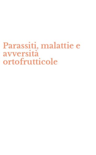 Parassiti, malattie e avversit&agrave; ortofrutticole