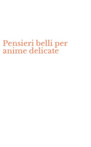 Pensieri belli per anime delicate
