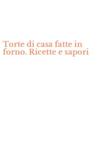 Torte di casa fatte in forno. Ricette e sapori