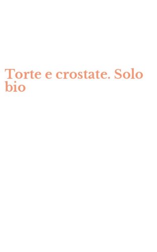 Torte e crostate. Solo bio
