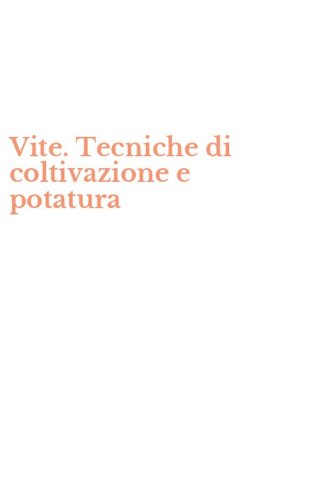 Vite. Tecniche di coltivazione e potatura