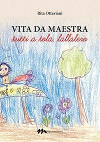 Vita da maestra. &laquo;Tutti a tola, lallalero&raquo;