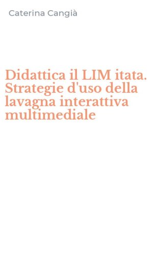 Didattica il LIM itata. Strategie d'uso della lavagna interattiva multimediale