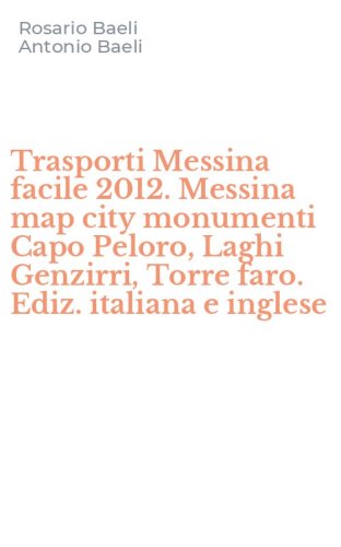 Trasporti Messina facile 2012. Messina map city monumenti Capo Peloro, Laghi Genzirri, Torre faro. Ediz. italiana e inglese