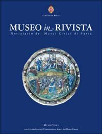 Museo in rivista. Notiziario dei musei civici di Pavia