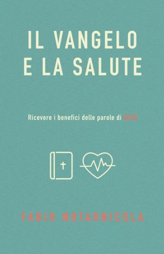 Il Vangelo e la salute. Ricevere i benefici delle parole di Ges&ugrave;