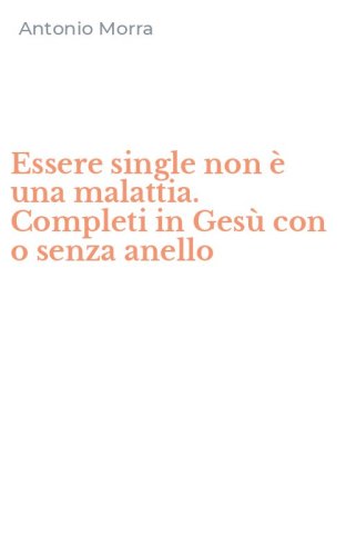 Essere single non &egrave; una malattia. Completi in Ges&ugrave; con o senza anello