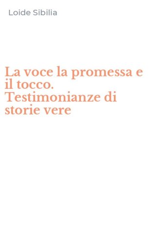 La voce la promessa e il tocco. Testimonianze di storie vere