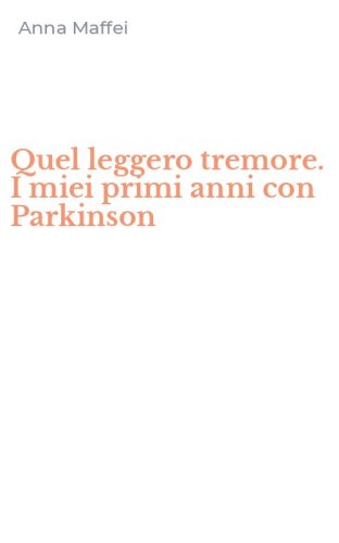 Quel leggero tremore. I miei primi anni con Parkinson