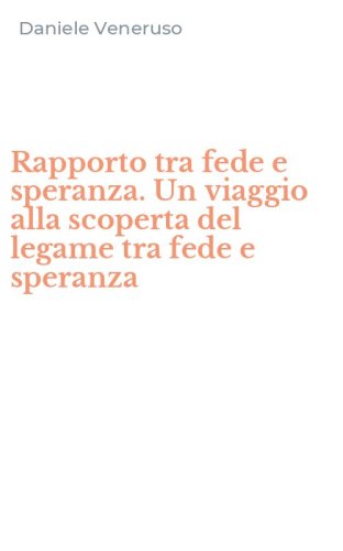 Rapporto tra fede e speranza. Un viaggio alla scoperta del legame tra fede e speranza