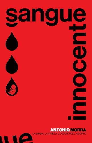 Sangue innocente. La Bibbia, la Chiesa la societ&agrave; e l'aborto