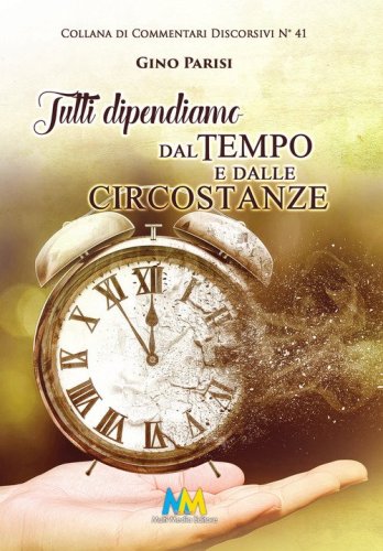 Tutti dipendiamo dal tempo e dalle circostanze. Una realt&agrave; non troppo scontata