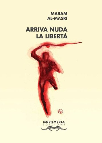 Arriva nuda la libert&agrave;. Testo italiano e arabo