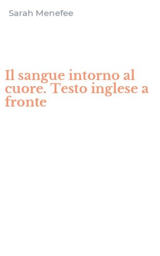 Il sangue intorno al cuore. Testo inglese a fronte