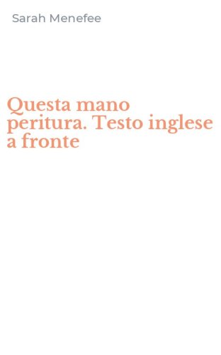 Questa mano peritura. Testo inglese a fronte