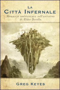 La citt&agrave; infernale. Romanzo ambientato nell'universo di Elder Scrolls