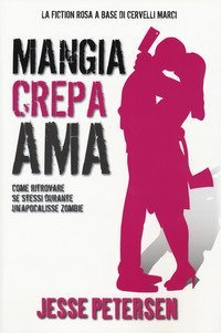Mangia crepa ama. Finch&eacute; zombie non ci separi