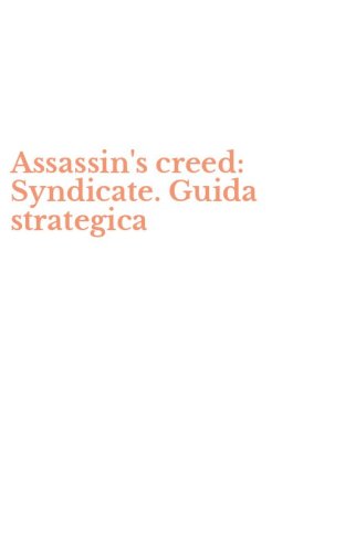 Assassin's creed: Syndicate. Guida strategica