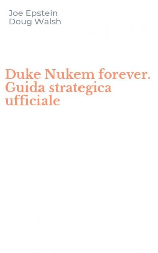 Duke Nukem forever. Guida strategica ufficiale