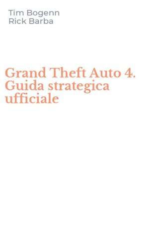 Grand Theft Auto 4. Guida strategica ufficiale