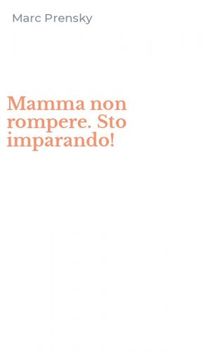 Mamma non rompere. Sto imparando!