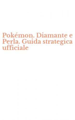 Pok&eacute;mon. Diamante e Perla. Guida strategica ufficiale
