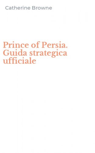 Prince of Persia. Guida strategica ufficiale