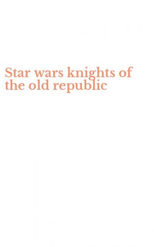 Star wars knights of the old republic