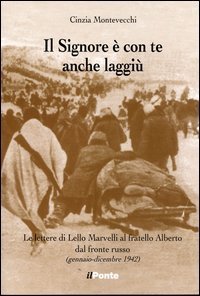Il signore &egrave; con te anche laggi&ugrave;. Le lettere di Lello Marvelli al fratello Alberto dal fronte russo