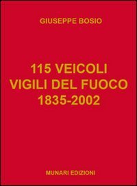 115 veicoli. Vigili del fuoco 1835-2002
