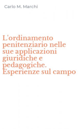 L'ordinamento penitenziario nelle sue applicazioni giuridiche e pedagogiche. Esperienze sul campo