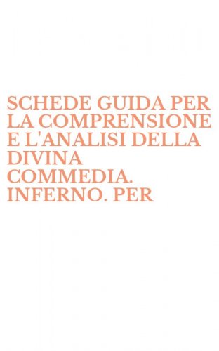 SCHEDE GUIDA PER LA COMPRENSIONE E L'ANALISI DELLA DIVINA COMMEDIA. INFERNO. PER